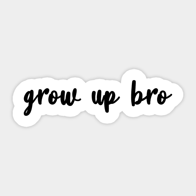 Grow Up Bro Sticker by quoteee